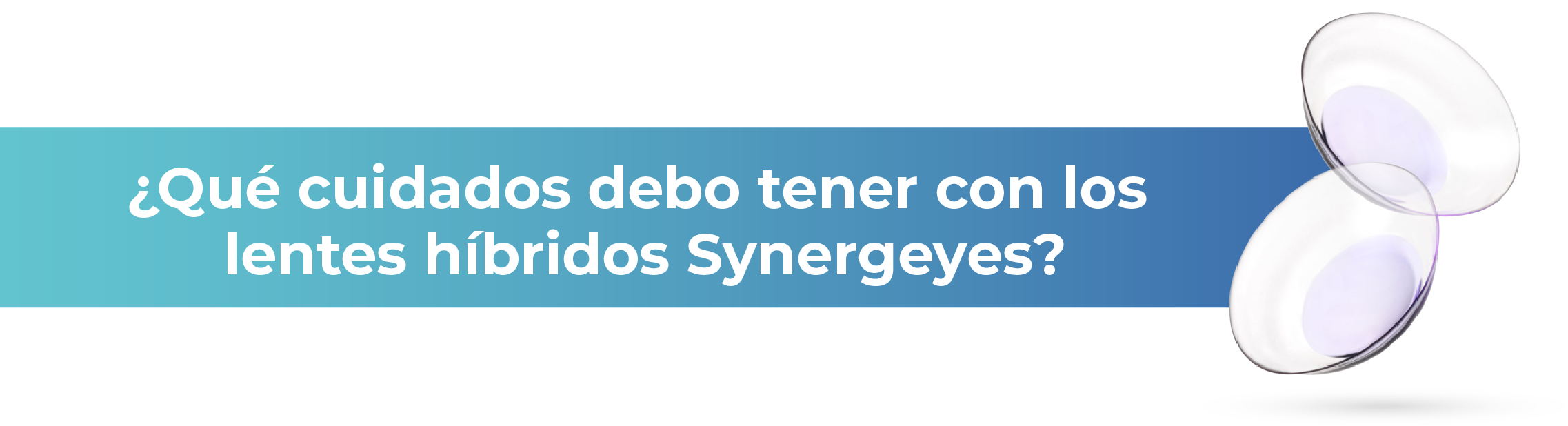 ¿Qué cuidados debo tener con los lentes híbridos Synergeyes?
